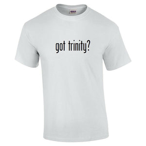 Got Trinity ? T-Shirt Black White Tee Shirt Cotton Funny Gift  S - 5XL