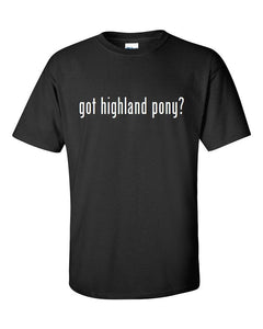 Got Highland Pony ?  Cotton T-Shirt Shirt Solid Black White S M L XL 2XL 3XL