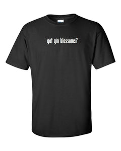 got gin blossoms ? cotton T-Shirt Tee Shirt Solid Black White S M L XL 2XL 3XL