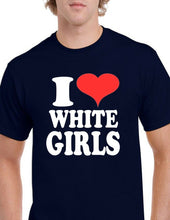 Load image into Gallery viewer, I Love White Girls Heart Funny Tee Shirt 100% cotton Size S - 5XL T-shirt
