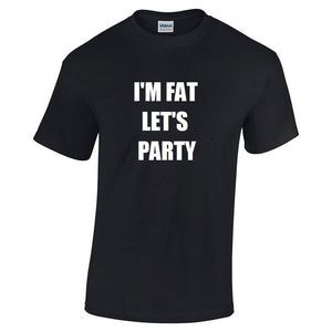 I'm Fat Let's Party T-shirt Funny Chubby Husky Party Cool Hilarious Size S-5X