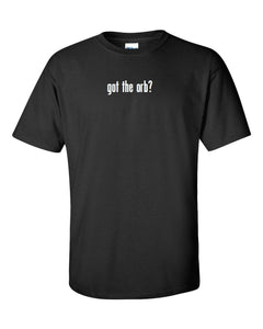 got the orb ? T-Shirt  Gildan Funny Black White Gift Tee Shirt S-5XL