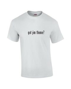 Got Jim Thome ? T-shirt Black White Funny Cotton Gift Tee Shirt S-5XL