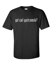 Load image into Gallery viewer, Got Carl Yastrzemski ? Cotton T-Shirt Shirt Black White Funny Gift S - 5XL
