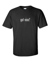 Load image into Gallery viewer, Got Vino ?  Cotton T-Shirt Shirt Solid Black White Funny Gift S M L XL 2XL 3XL
