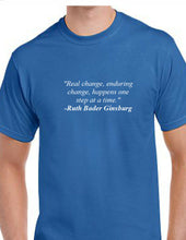 Load image into Gallery viewer, Ruth Bader Ginsburg Quote Tee Real Enduring Change Happens Liberal T-shirt
