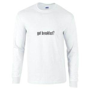 Got Breakfast ? Cotton T-Shirt Funny Black White Long Sleeve Tee Shirt S-5XL