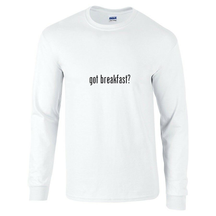 Got Breakfast ? Cotton T-Shirt Funny Black White Long Sleeve Tee Shirt S-5XL