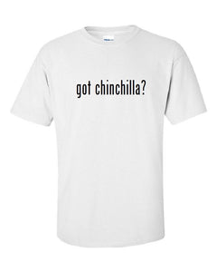 Got Chinchilla ?  Cotton T-Shirt Shirt Solid Black White Funny S M L XL 2XL 3XL