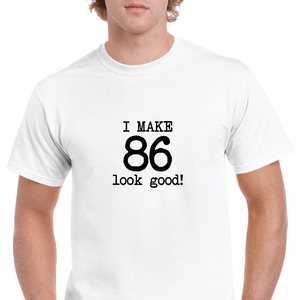 I Make 86 Look Good Birthday Funny Joke Gift Aging White Black Cotton T-Shirt