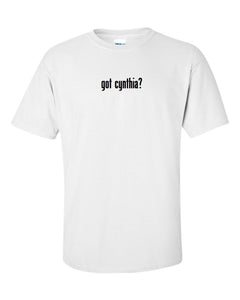 Got Cynthia ? Cotton T-Shirt Shirt Solid Black White Funny Gift S - 5XL