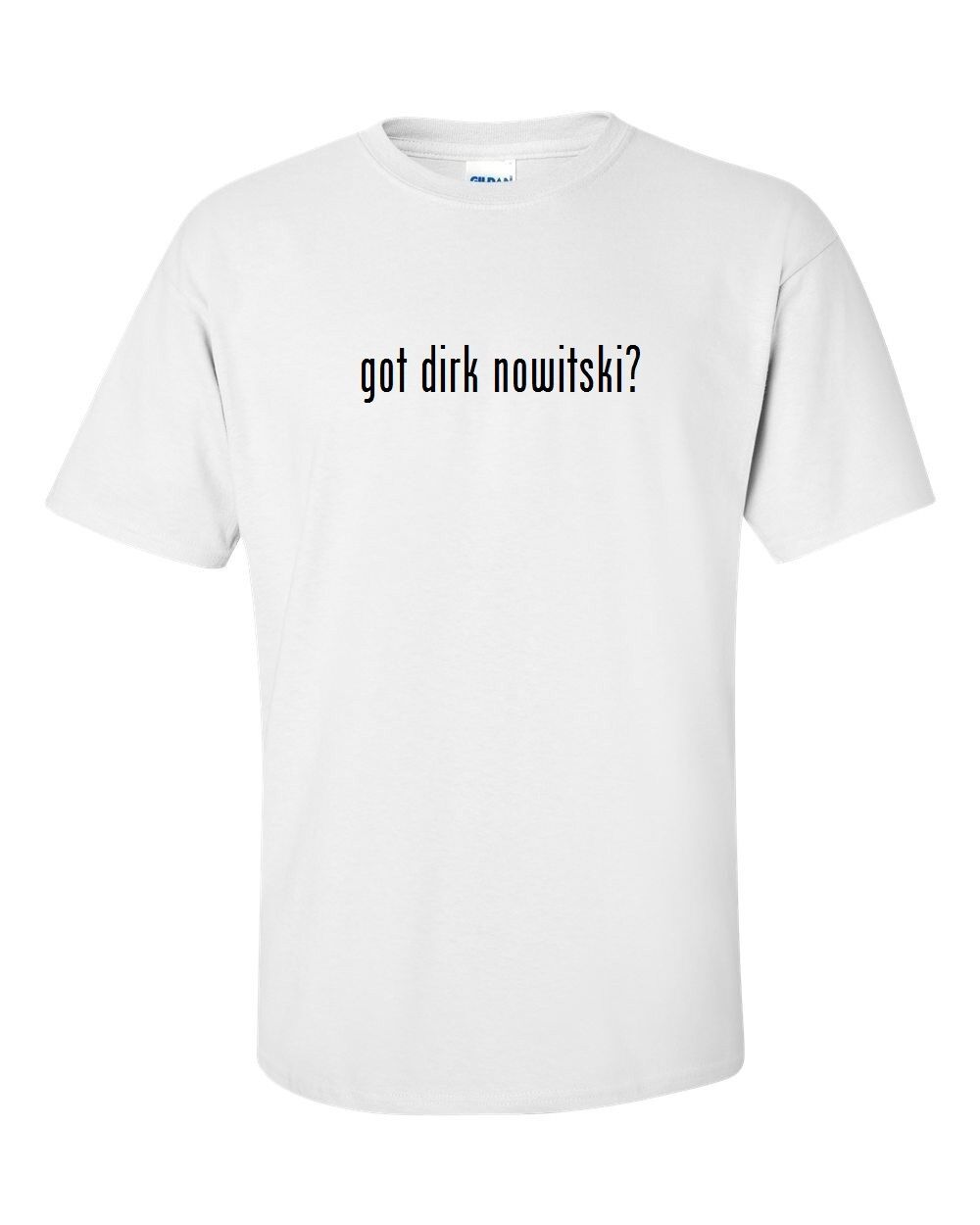 got Dirk Nowitski ? Mens Cotton T-Shirt Shirt Solid Black White Gift S M L XL