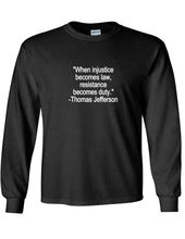 Load image into Gallery viewer, Injustice Becomes Law Quote T-Shirt Anti Trump Resist Resistance Long Sleeve Tee
