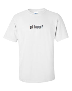Got Hawaii ? Men's Cotton T-Shirt Shirt Solid Black White Funny Gift S - 5XL