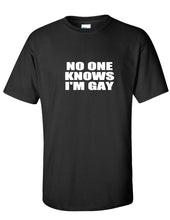 Load image into Gallery viewer, No One Knows I&#39;m Gay Funny White Text Funny PRIDE LGBT Black T-shirt
