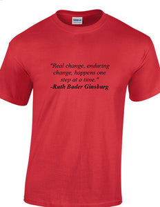 Ruth Bader Ginsburg Quote Tee Real Enduring Change Happens Liberal T-shirt