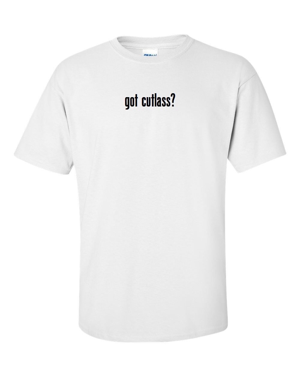 Got Cutlass ? Men's Cotton T-Shirt Shirt Solid Black White Funny Car S -5XL