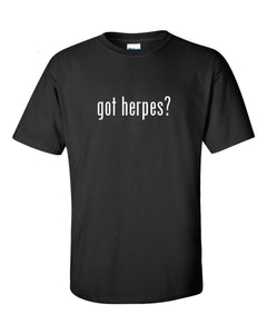 Got Herpes ? Cotton T-Shirt Shirt Solid Black White Funny S - 5XL STD