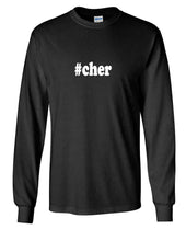 Load image into Gallery viewer, #Cher T-shirt Hashtag Cher Funny Gift Black White Long Sleeve Tee Shirt
