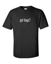 Load image into Gallery viewer, Got Boys ?  Cotton T-Shirt Shirt Solid Black White Funny Gift S M L XL 2XL 3XL
