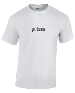 Got Drums ? Cotton T-Shirt Shirt Black White Funny Solid  S - 5XL Band Music