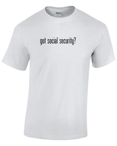 Got Social Security ? Cotton T-Shirt Shirt Solid Black White Funny Gift S - 5XL