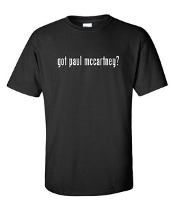 Got Paul Mccartney ? Cotton T-Shirt Shirt Solid Black White Funny Gift S - 5XL