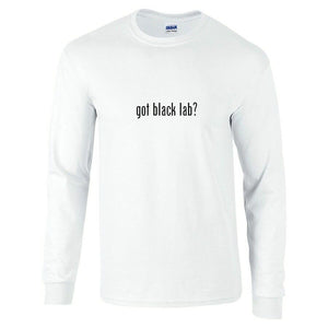 Got Black Lab ? Funny Gift T-Shirt Black White Long Sleeve Tee Shirt S-5XL