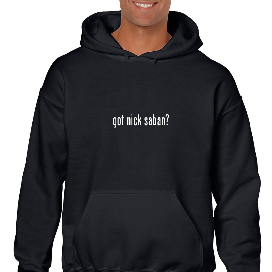 Got Nick Saban ? Funny White Black Hoodie Hooded Sweatshirt