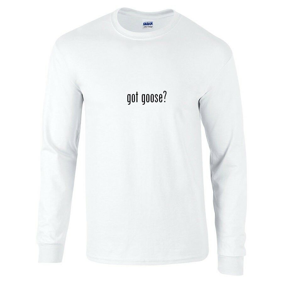 Got Goose ? Cotton T-Shirt Funny Black White Long Sleeve Tee Shirt S-5XL