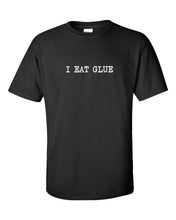 Load image into Gallery viewer, I Eat Glue! T-shirt Funny Hilarious Party Sarcastic Geek Nerd Black White Shirt
