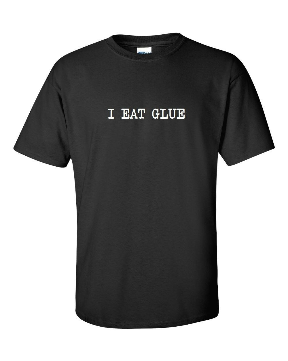 I Eat Glue! T-shirt Funny Hilarious Party Sarcastic Geek Nerd Black White Shirt