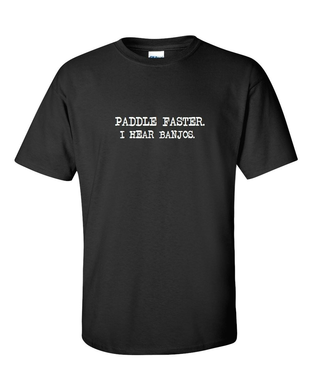 Paddle Faster I Hear Banjos T-shirt Funny Party Geek Nerd Black White T-shirt