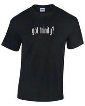 Load image into Gallery viewer, Got Trinity ? T-Shirt Black White Tee Shirt Cotton Funny Gift  S - 5XL
