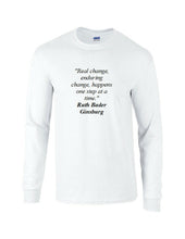 Load image into Gallery viewer, Ruth Bader Ginsburg Quote Tee Real Enduring Change Happens  Long Sleeve T-shirt
