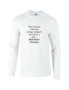 Ruth Bader Ginsburg Quote Tee Real Enduring Change Happens  Long Sleeve T-shirt