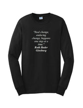 Load image into Gallery viewer, Ruth Bader Ginsburg Quote Tee Real Enduring Change Happens  Long Sleeve T-shirt
