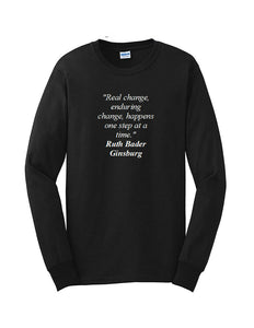 Ruth Bader Ginsburg Quote Tee Real Enduring Change Happens  Long Sleeve T-shirt