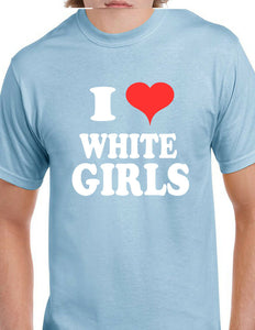 I Love White Girls Heart Funny Tee Shirt 100% cotton Size S - 5XL T-shirt