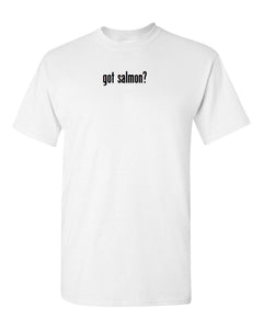 got Salmon ? T-Shirt Tee Shirt Gildan Cotton Solid Black White Fishing S-5XL