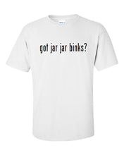 Load image into Gallery viewer, Got Jar Jar Binks ?  Cotton T-Shirt Shirt Solid Black White S - 5XL
