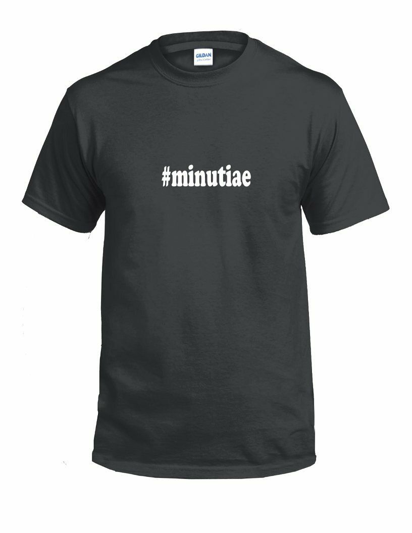 #minutiae T-shirt Hashtag minutiae Funny Gift White Black Cotton Tee Shirt