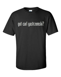 Got Carl Yastrzemski ? Cotton T-Shirt Shirt Black White Funny Gift S - 5XL