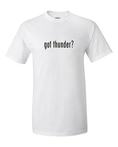 Got Thunder ?  Funny Black White Cotton T-Shirt Tee Shirt Gift S - 5XL