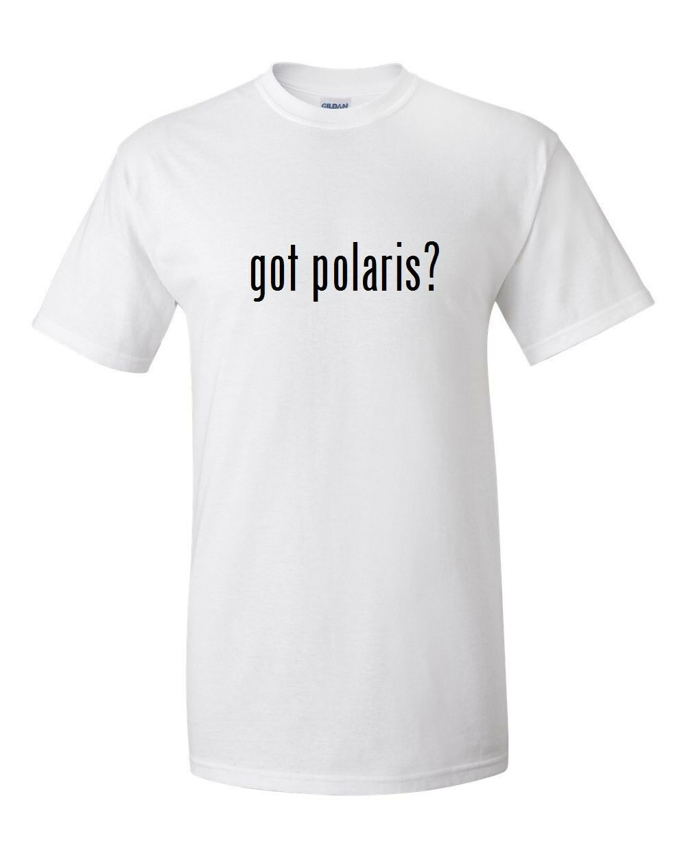 Got Polaris ? Cotton T-Shirt Shirt Solid Black White Funny S - 5XL