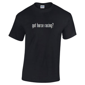 Got Horse Racing ? Cotton T-Shirt Shirt Solid Black White Funny S - 5XL
