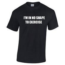 Load image into Gallery viewer, I&#39;m In No Shape To Exercise T-shirt Funny Workout Fitness Humor Tee Shirt S-5XL
