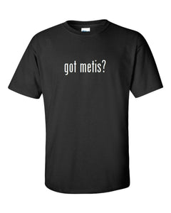 Got Metis ? Cotton T-Shirt Shirt Black White Funny Solid  S - 5XL