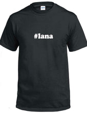 Load image into Gallery viewer, #lana T-shirt Hashtag Lana Funny Gift Black White Cotton Tee Shirt
