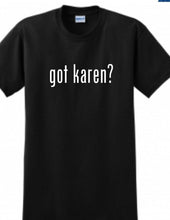 Load image into Gallery viewer, Got Karen Funny White Black Tee Shirt Millennial Boomer Meme Cop Manager T-shirt
